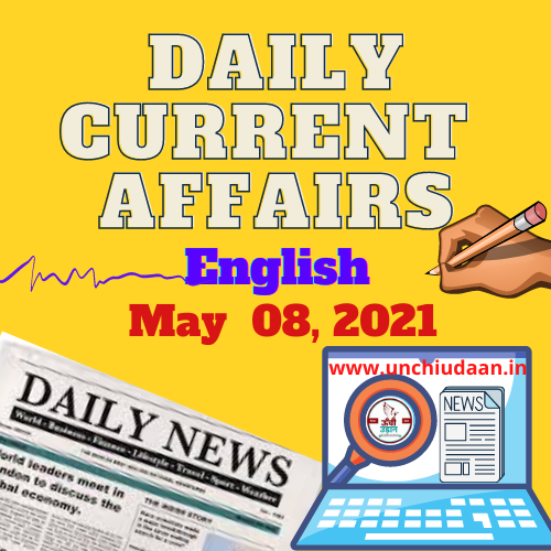 Daily Current Affairs 08 May, 2021 in English Unchi Udaan